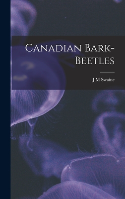 Canadian Bark-Beetles By J. M. Swaine Cover Image