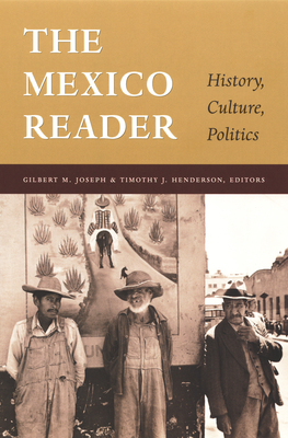 The Mexico Reader: History, Culture, Politics (Latin America Readers) The Mexico Reader: History, Culture, Politics (Latin America Readers) cover