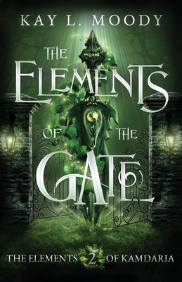 The Elements of the Gate By Kay L. Moody Cover Image