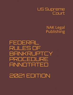 Federal Rules of Bankruptcy Procedure Annotated 2021 Edition: NAK Legal Publishing Cover Image
