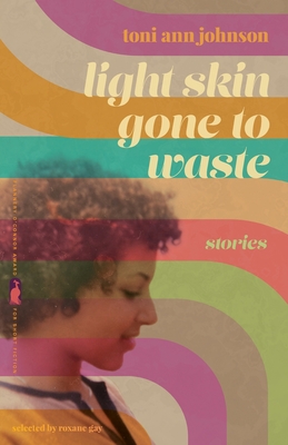 Light Skin Gone to Waste: Stories (Flannery O'Connor Award for Short Fiction)