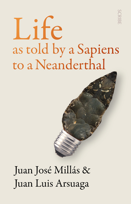 Life as Told by a Sapiens to a Neanderthal By Juan José Millás, Juan Luis Arsuaga, Thomas Bunstead (Translator) Cover Image