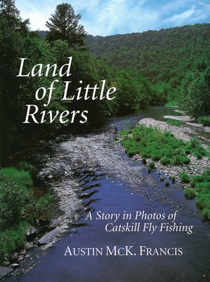 Land of Little Rivers: A Story in Photos of Catskill Fly Fishing Cover Image