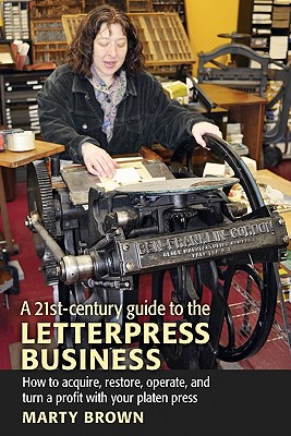 A 21st-Century Guide to the Letterpress Business By Marty Brown Cover Image