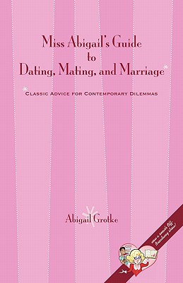 Miss Abigail's Guide to Dating, Mating, and Marriage Cover Image