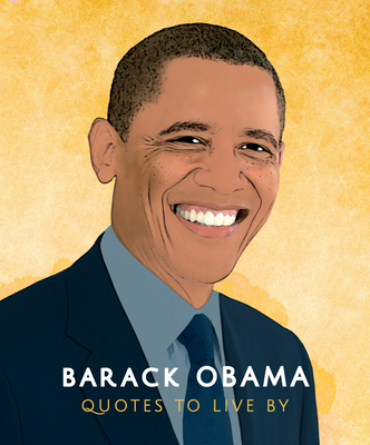 Barack Obama: Quotes to Live by: A Life-Affirming Collection of More Than 170 Quotes By Hippo! Orange Cover Image