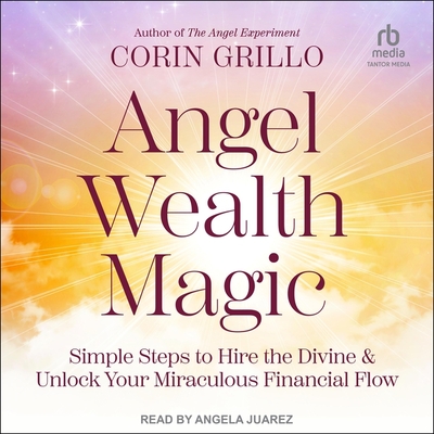 Angel Wealth Magic: Simple Steps to Hire the Divine & Unlock Your Miraculous Financial Flow Cover Image