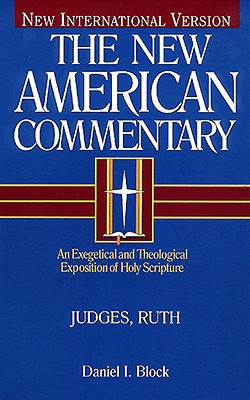 Judges, Ruth: An Exegetical and Theological Exposition of Holy Scripture (The New American Commentary #6) By Daniel I. Block Cover Image