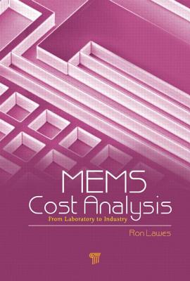 MEMS Cost Analysis: From Laboratory to Industry By Ron Lawes (Editor) Cover Image