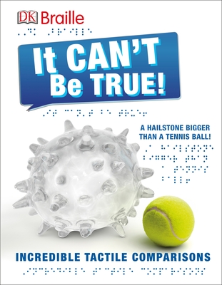 DK Braille: It Can't Be True: Incredible Tactile Comparisons (DK Braille Books) Cover Image