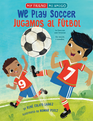 Cover for We Play Soccer / Jugamos al fútbol (My Friend, Mi Amigo)
