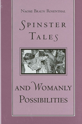 Spinster Tales and Womanly Possibilities By Naomi Braun Rosenthal Cover Image