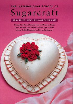 The International School of Sugarcraft: New Skills and Techniques Cover Image