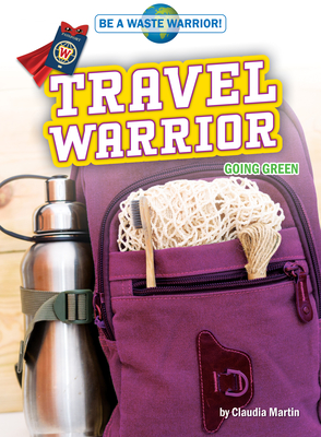 Travel Warrior: Going Green (Be a Waste Warrior!)