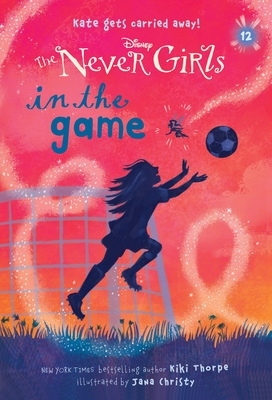 Never Girls #12: In the Game (Disney: The Never Girls) By Kiki Thorpe, Jana Christy (Illustrator) Cover Image
