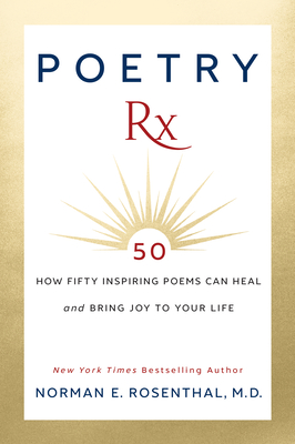 Poetry RX: How 50 Inspiring Poems Can Heal and Bring Joy to Your Life By Norman E. Rosenthal Cover Image
