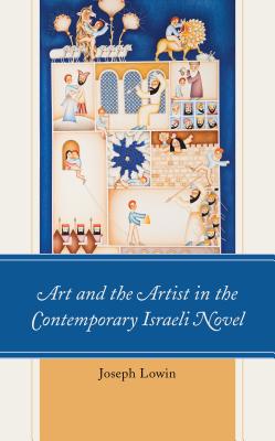 Cover for Art and the Artist in the Contemporary Israeli Novel