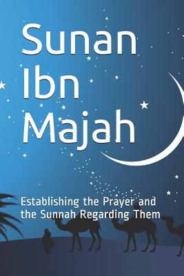 Sunan Ibn Majah: Establishing the Prayer and the Sunnah Regarding Them Cover Image