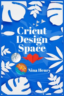 Cricut Design Space By Nina Henry Cover Image