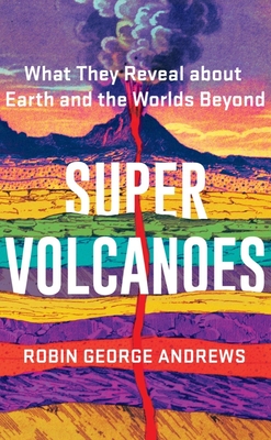 Super Volcanoes: What They Reveal about Earth and the Worlds Beyond cover