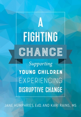 A Fighting Chance: Supporting Young Children Experiencing Disruptive Change By Jane Humphries, Kari Rains Cover Image