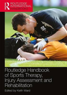 Routledge Handbook of Sports Therapy, Injury Assessment and Rehabilitation (Routledge International Handbooks) Cover Image