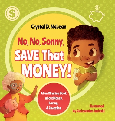 No, No, Sonny, Save That Money! A Fun Rhyming Book about Money, Saving, & Investing Cover Image