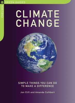 Climate Change: Simple Things You Can Do to Make a Difference (Chelsea Green Guides)