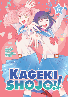 Kageki Shojo!! Vol. 6 By Kumiko Saiki Cover Image