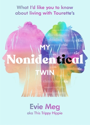 My Nonidentical Twin: What I'd like you to know about living with Tourette's By Evie Meg— This Trippy Hippie Cover Image