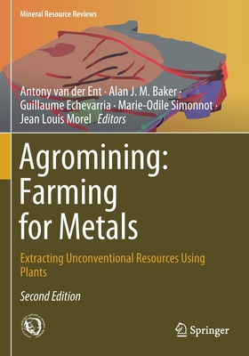 Agromining: Farming for Metals: Extracting Unconventional Resources Using Plants (Mineral Resource Reviews) Cover Image