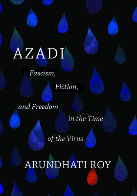Azadi: Fascism, Fiction, and Freedom in the Time of the Virus (Expanded Second Edition) By Arundhati Roy Cover Image