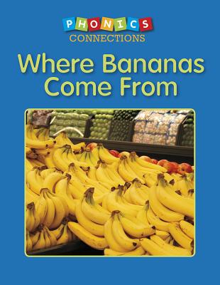 Where Bananas Come from (Phonics Connections) Cover Image