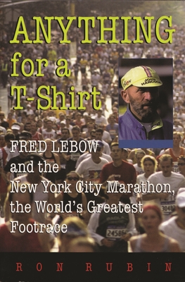 Anything for a T-Shirt: Fred LeBow and the New York City Marathon, the World's Greatest Footrace (Sports and Entertainment) Cover Image