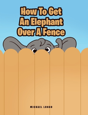 How To Get An Elephant Over A Fence Cover Image