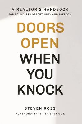 Doors Open When You Knock: A Realtor's Handbook for Boundless Opportunity and Freedom By Steven Ross Cover Image