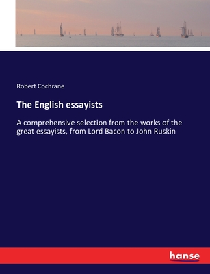 The English essayists: A comprehensive selection from the works of
