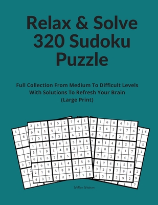 Relax & Solve 320 Sudoku Puzzle: Full Collection From Medium To Difficult Levels With Solutions To Refresh Your Brain (Large Print) By Alex Steph Cover Image