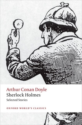 Sherlock Holmes: Selected Stories (Oxford Worlds Classics) Cover Image