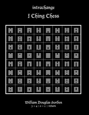 intrachange: I Ching Chess (Researches on the Toltec I Ching #8)