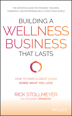 Building a Wellness Business That Lasts: How to Make a Great Living Doing What You Love Cover Image