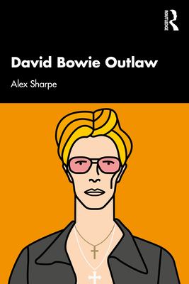 David Bowie Outlaw: Essays on Difference, Authenticity, Ethics, Art & Love Cover Image