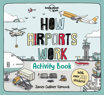 Lonely Planet Kids How Airports Work Activity Book 1 (How Things Work) By Lonely Planet Kids, James Gulliver Hancock (Illustrator) Cover Image