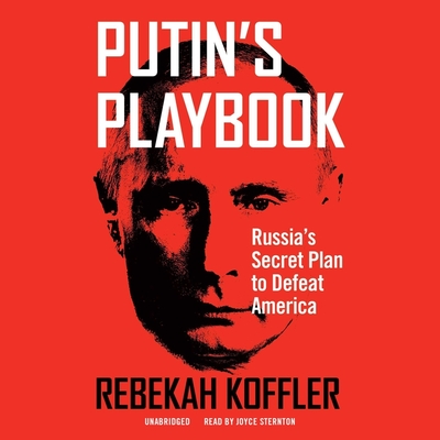 Putin's Playbook: Russia's Secret Plan to Defeat America By Rebekah Koffler, Joyce Sternton (Read by) Cover Image