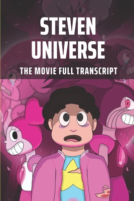 Steven Universe: The Movie Full Transcript: Screenplay Resource And Discussion Board By Eileen Savelli Cover Image