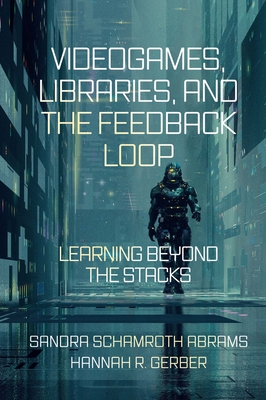 Videogames, Libraries, and the Feedback Loop: Learning Beyond the Stacks