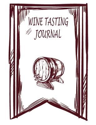Wine Tasting Journal: A Notebook to Rate & Record Wines, Wine Tasting Notes & Impressions, A Notebook & Diary for Wine Lovers Cover Image