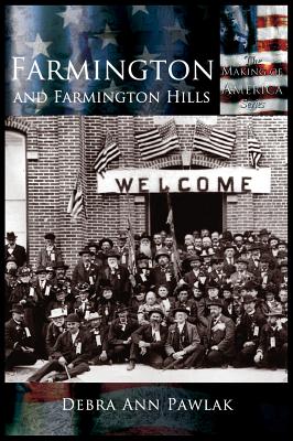 Farmington and Farmington Hills By Debra Ann Pawlak Cover Image