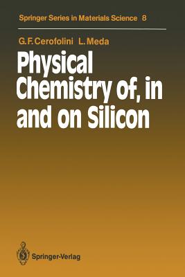 Physical Chemistry Of, in and on Silicon By Hans-Joachim Queisser (Guest Editor), Gianfranco F. Cerofolini, Laura Meda Cover Image