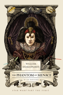 William Shakespeare's The Phantom of Menace: Star Wars Part the First (William Shakespeare's Star Wars #1)